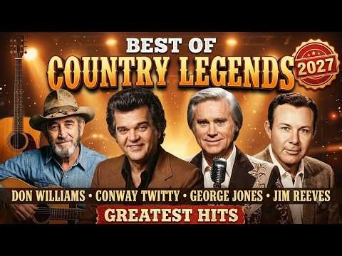 Best of Country Legends 2027 🤠 Conway Twitty, George Jones, Don Williams & Jim Reeves Greatest Hits