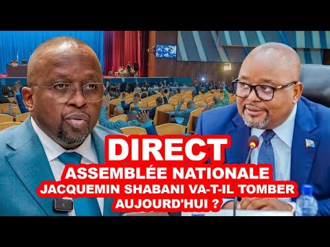 DIRECT ASSEMBLÉE NATIONALE : JACQUEMIN SHABANI VA-T-IL TOMBER AUJOURD'HUI ?