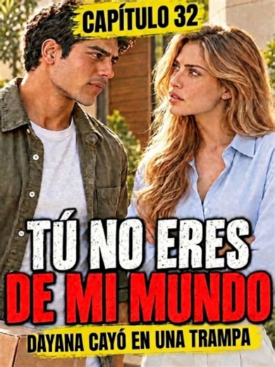 Tú no eres de mi mundo | Cap. 32: Dayana cayó en una trampa. | capitulo 32 parte 4