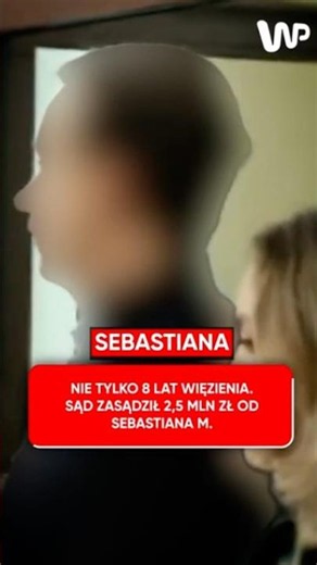 Nie tylko 8 lat więzienia. Sąd zasądził 2,5 mln zł od Sebastiana M.