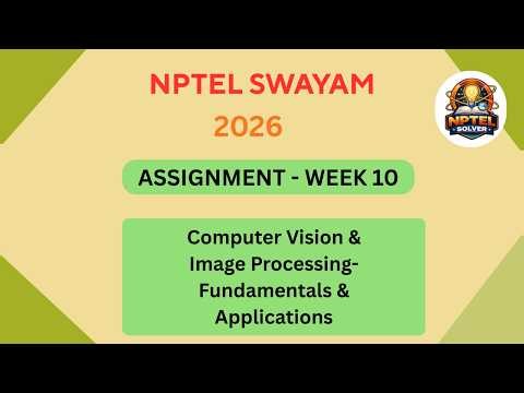 NPTEL Computer Vision and image processing Fundamentals & applications ASSIGNMENT Week 10 JAN 2026