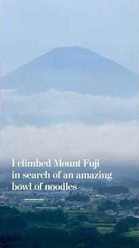 Climbing Mt. Fuji in search of an incredible bowl of noodles