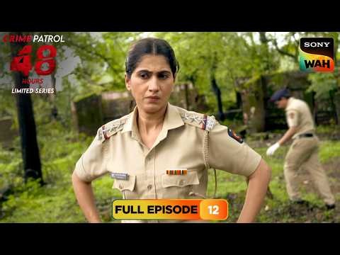 Police की Alertness ने किया Culprit का पर्दाफाश | Crime Patrol 48 Hours | Full Episodes | Episode 12