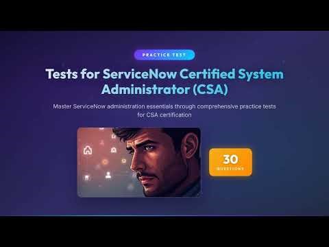 ServiceNow CSA Practice Test | 30 Questions & Answers | Certified System Administrator Exam Prep
