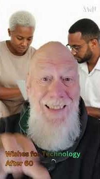 What Are Your Wishes for the Use of TECHNOLOGY After 60?