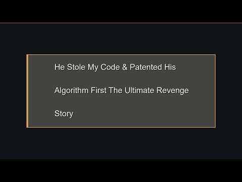 He Stole My Code & Patented His Algorithm First The Ultimate Revenge Story