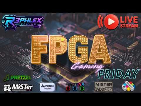 FPGA FRIDAY! Live Gaming + Hang Out!