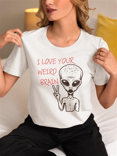 Funny Alien Tee Sci-fi Humor Gift I Love Your Weird Brain Shirt Adult Humor Sweater - Etsy UK