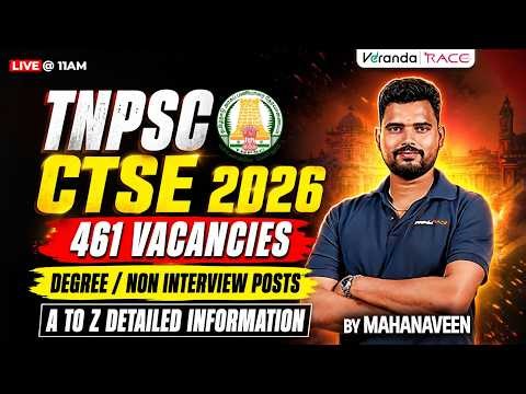 TNPSC CTSE 2026| 461 VACANCIES DEGREE / NON INTERVIEW POSTS |ATOZ DETAILED INFORMATION|BY MAHANAVEEN
