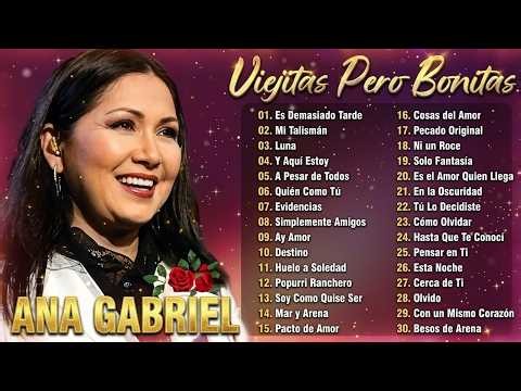 Ana Gabriel 30 Grandes Exitos Enganchados Mix — Las Mejores Canciones de Ana Gabriel