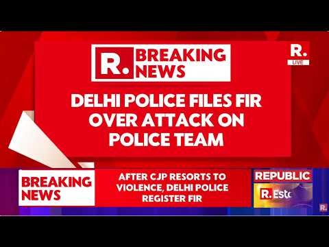 BREAKING LIVE: Delhi Police Files FIR Over Vandalism Of Police Vehicles After CJP Turns Violent