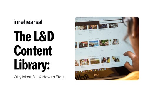 The L&D content library: why most fail & how to fix it - inrehearsal