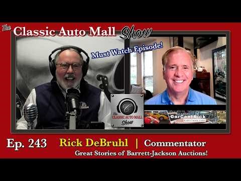 Ep 243 Great Barrett-Jackson Auction Stories with Commentator Rick DeBruhl - Classic Auto Mall Show