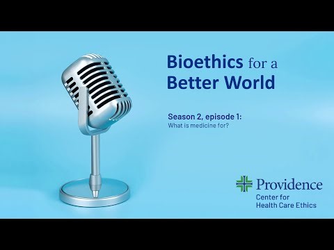 Bioethics for a Better World Season 2, episode 1: What is Medicine for?