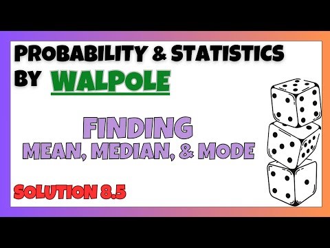 8.5: Finding the Mean, Median, Mode | Probability & Statistics (Walpole, Myers & Myers)