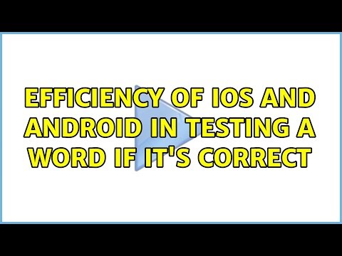 Efficiency of iOS and Android in testing a word if it's correct