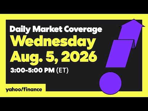 Yahoo Finance Live: Daily Market Coverage - August 5, 2026 3PM - 5PM (ET)