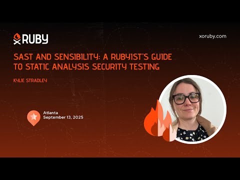 XO Ruby Atlanta 2025 - SAST and Sensibility: A Rubyist’s Guide to Static... by Kylie Stradley