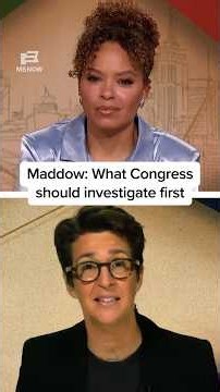 Maddow: What Congress should investigate first
