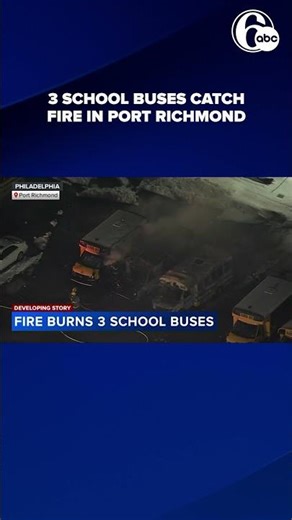 3 school buses catch fire in Philadelphia's Port Richmond section