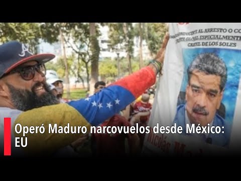 Operó Maduro narcovuelos desde México: EU