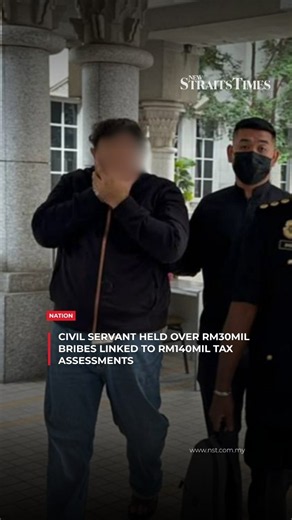 Civil servant held over RM30mil bribes linked to RM140mil tax assessments