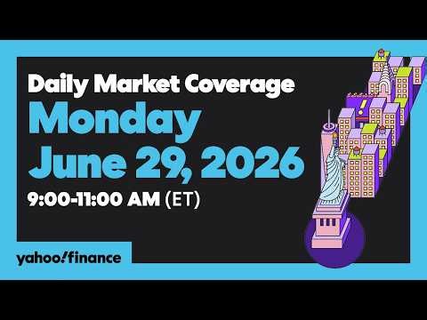 Yahoo Finance Live: Daily Market Coverage - June 29, 2026 9AM-11AM (ET)