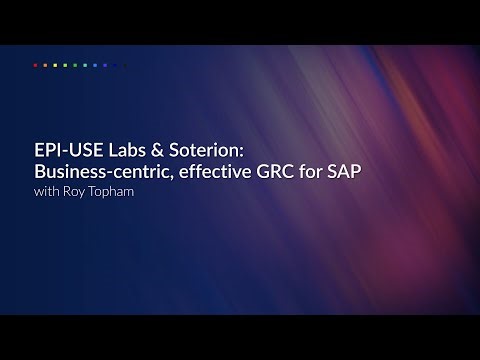 EPI-USE Labs & Soterion: Business-centric, effective GRC for SAP with Roy Topham