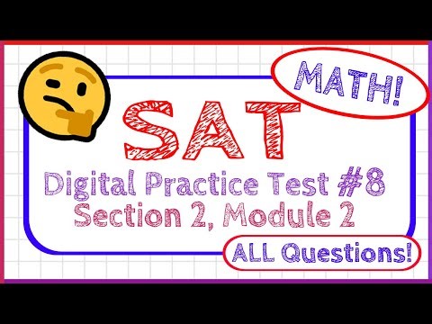 SAT Digital Practice Test #8 Section 2 Module 2 - MATH - ALL QUESTIONS!