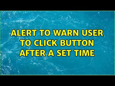 Alert to warn user to click button after a set time (3 Solutions!!)