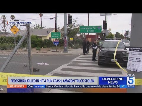 Pedestrian killed in L.A. hit-and-run, Amazon truck stolen
