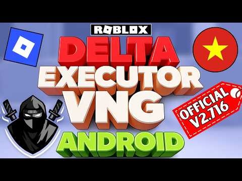 Delta Executor VNG NEW UPDATE v2.716 on Mobile | Delta Executor VNG Tutorial On Android