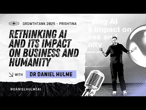 Rethinking AI and its Impact on Business and Humanity - Dr Daniel Hulme - Growthtank 2025