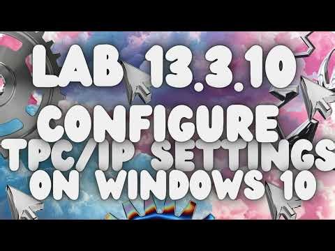 CompTIA A+ Core 1 & Core 2 Lab: 13.3.10 Configure TCP/IP Settings on Windows 10