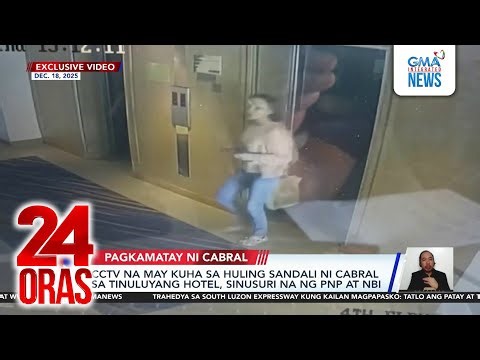 CCTV na may kuha sa huling sandali ni Cabral sa tinuluyang hotel, sinusuri na ng PNP... | 24 Oras