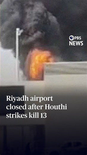 Riyadh airport closed after Houthi strikes kill 13