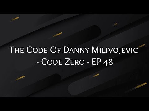 The Code Of Danny Milivojevic - Code Zero - EP 48
