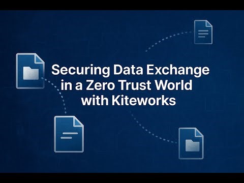 Securing Data Exchange in a Zero Trust World with Kiteworks
