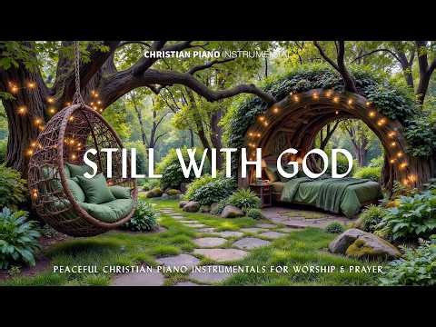 STILL WITH GOD : Peaceful Spring Worship Piano 🌸 Inspiring Bible Verses That Melt Hearts