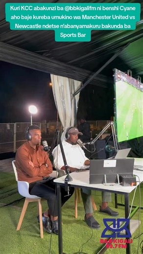 Kuri KCC abakunzi ba @bbkigalifm ni benshi Cyane aho baje kureba umukino wa Manchester United vs Newcastle ndetse n’abanyamakuru bakunda ba Sports Bar