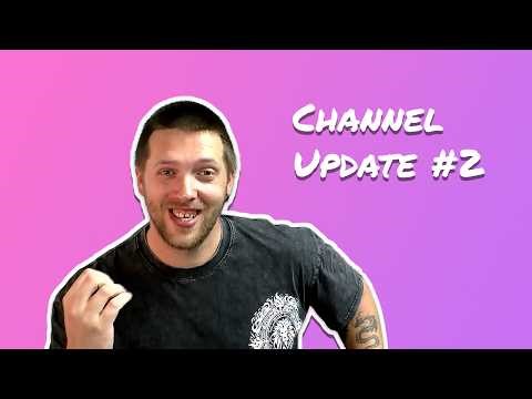 Channel Update #2
