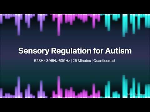 Sensory Regulation for Autism | 528Hz 396Hz 639Hz | 25 Minutes | Quanticore.ai