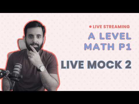 A LEVEL MATH - P1 - LIVE ONLINE MOCK 2