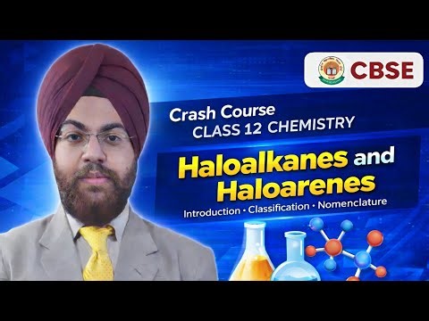 Haloalkanes & Haloarenes | Part 1: Introduction, Classification & Nomenclature | Class 12 Chemistry