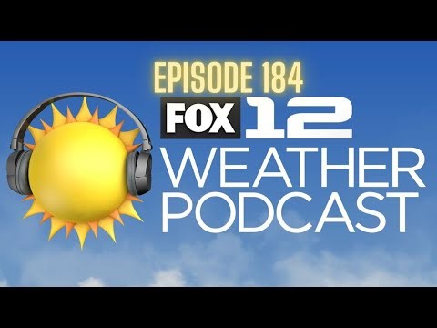 FOX 12 Weather Podcast - Ep. 184