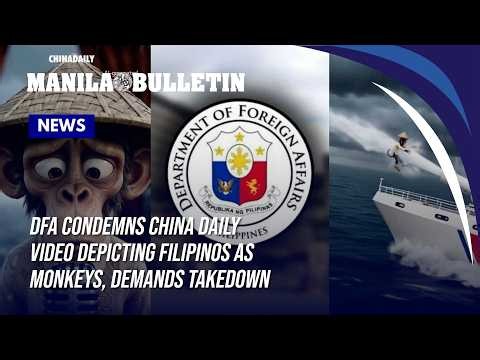 DFA condemns 'racist' China Daily video depicting Filipinos as monkeys, demands takedown