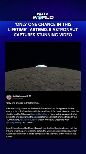 Artemis II Astronaut Shares Stunning Video Of 'Earthset': "Only One Chance In This Lifetime"