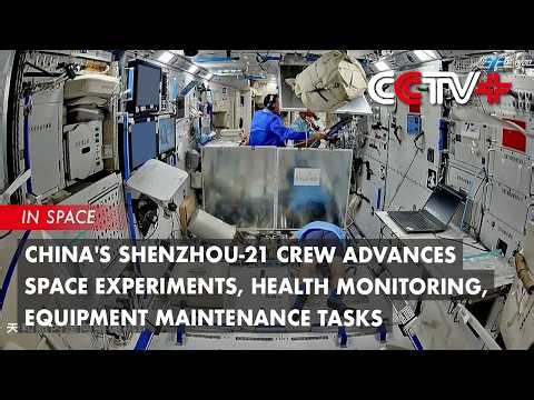 China's Shenzhou-21 Crew Advances Space Experiments, Health Monitoring, Equipment Maintenance Tasks