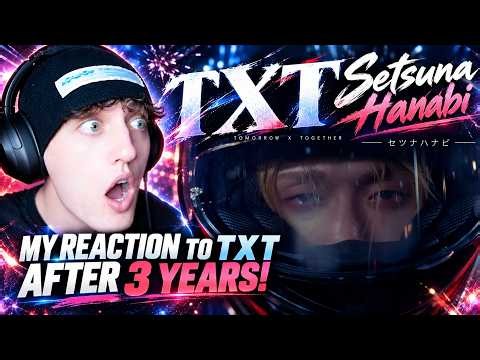 My FIRST REACTION TO TXT AFTER 3 YEARS! (Setsuna Hanabi)' Official MV (투모로우바이투게더) 'セツナハナビ