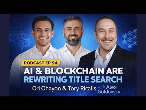 Podcast EP 54: AI & Blockchain Are Rewriting Title Search — Ori Ohayon & Tory Ricalis